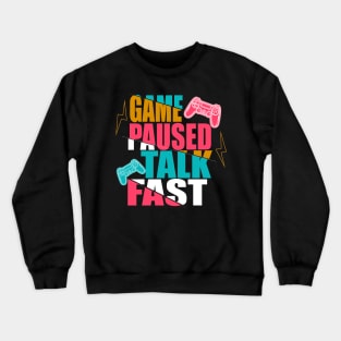 game paused talk fast Crewneck Sweatshirt